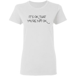 Its Ok That Youre Not Ok Megan Devine T Shirts Hoodies Long Sleeve 11