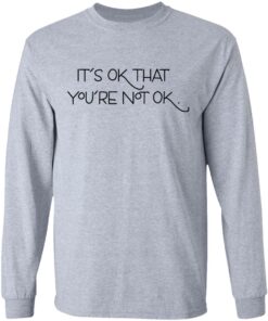 Its Ok That Youre Not Ok Megan Devine T Shirts Hoodies Long Sleeve 2
