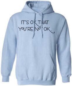 Its Ok That Youre Not Ok Megan Devine T Shirts Hoodies Long Sleeve 7