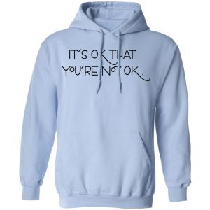 Its Ok That Youre Not Ok Megan Devine T Shirts Hoodies Long Sleeve 7