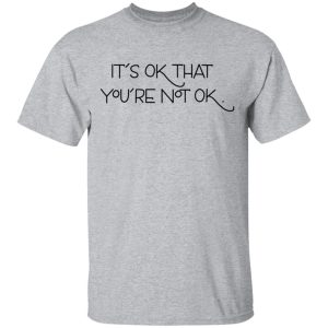 Its Ok That Youre Not Ok Megan Devine T Shirts Hoodies Long Sleeve 9