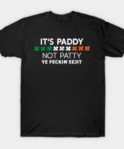 Its Paddy Not Patty Ye Feckin Eejit St Patricks Day T shirt 1