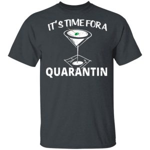 It’s Time For A Quarantin T-Shirts, Hoodies, Long Sleeve