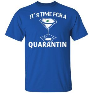 Its Time For A Quarantin T Shirts Hoodies Long Sleeve 12