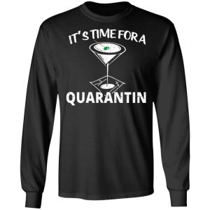 Its Time For A Quarantin T Shirts Hoodies Long Sleeve 5