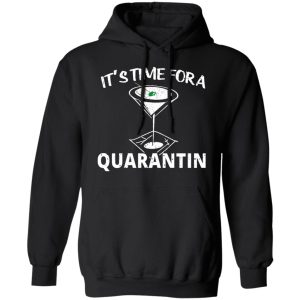 Its Time For A Quarantin T Shirts Hoodies Long Sleeve 6