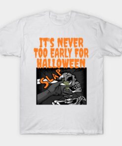 Its never too early for Halloween T shirt 1