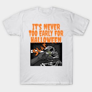 Its never too early for Halloween T shirt 1