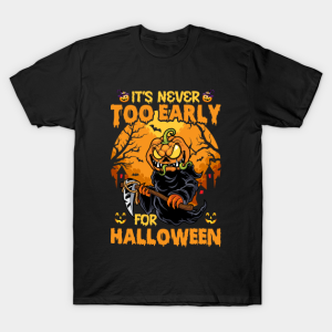 Its never too early for Halloween T shirt 2