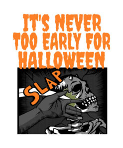 It's never too early for Halloween T-shirt 2 Its never too early for Halloween T shirt 3