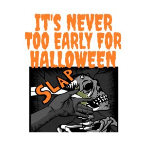 Its never too early for Halloween T shirt 3