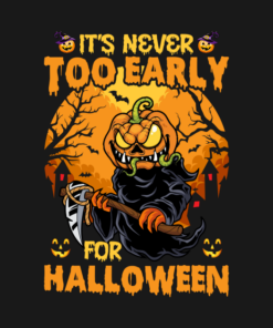 It's never too early for Halloween T-shirt 3 Its never too early for Halloween T shirt 4
