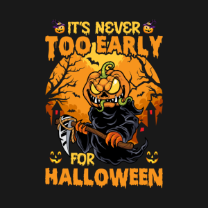 Its never too early for Halloween T shirt 4