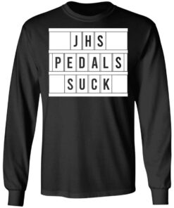 JHS Pedals Suck T-Shirts, Hoodies, Long Sleeve 8 JHS Pedals Suck T Shirts Hoodies Long Sleeve 5