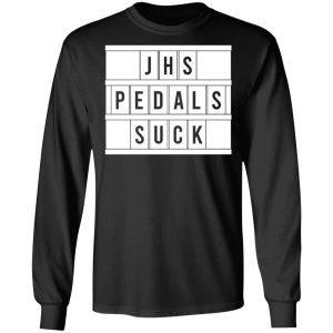 JHS Pedals Suck T Shirts Hoodies Long Sleeve 5