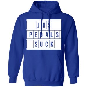 JHS Pedals Suck T Shirts Hoodies Long Sleeve 9