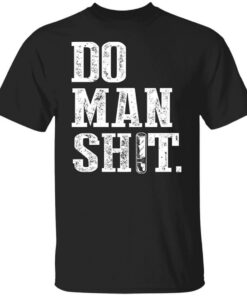 Jeremy Siers Do Man Shit T Shirts Hoodies Long Sleeve 1