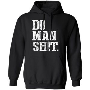 Jeremy Siers Do Man Shit T-Shirts, Hoodies, Long Sleeve