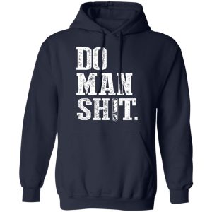 Jeremy Siers Do Man Shit T Shirts Hoodies Long Sleeve 11