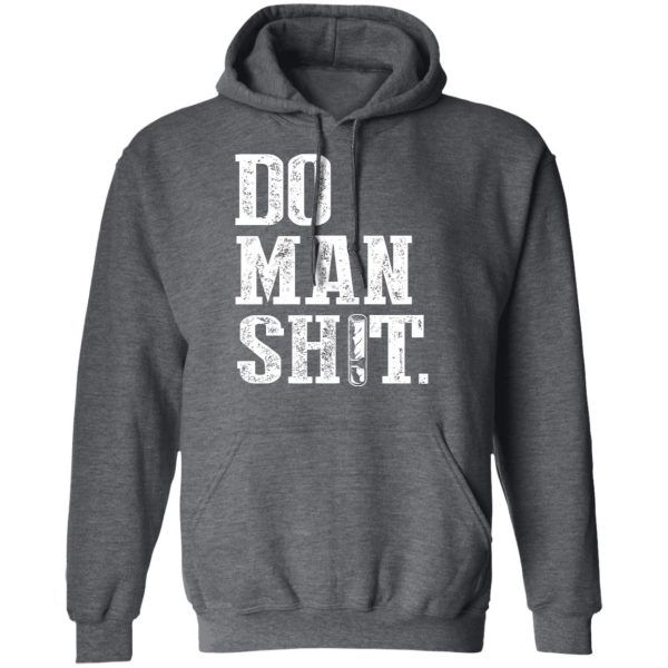 Jeremy Siers Do Man Shit T-Shirts, Hoodies, Long Sleeve