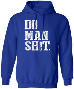Jeremy Siers Do Man Shit T Shirts Hoodies Long Sleeve 13