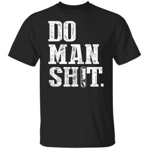 Jeremy Siers Do Man Shit T Shirts Hoodies Long Sleeve 2