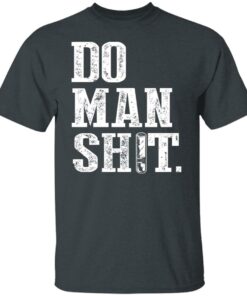Jeremy Siers Do Man Shit T Shirts Hoodies Long Sleeve 3