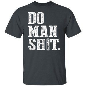 Jeremy Siers Do Man Shit T Shirts Hoodies Long Sleeve 3