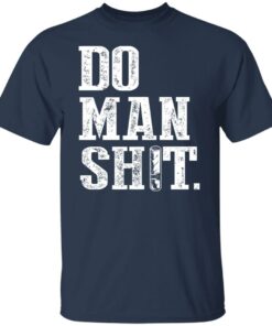 Jeremy Siers Do Man Shit T Shirts Hoodies Long Sleeve 4