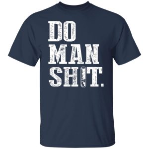 Jeremy Siers Do Man Shit T Shirts Hoodies Long Sleeve 4