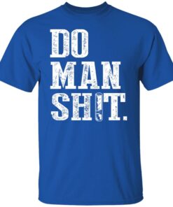 Jeremy Siers Do Man Shit T Shirts Hoodies Long Sleeve 5