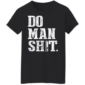 Jeremy Siers Do Man Shit T Shirts Hoodies Long Sleeve 6