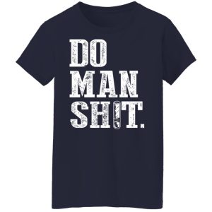 Jeremy Siers Do Man Shit T Shirts Hoodies Long Sleeve 8