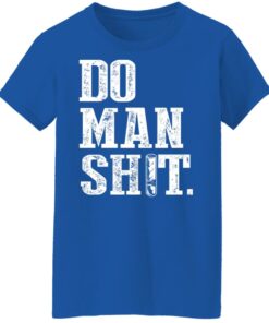 Jeremy Siers Do Man Shit T Shirts Hoodies Long Sleeve 9