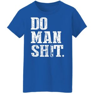 Jeremy Siers Do Man Shit T Shirts Hoodies Long Sleeve 9