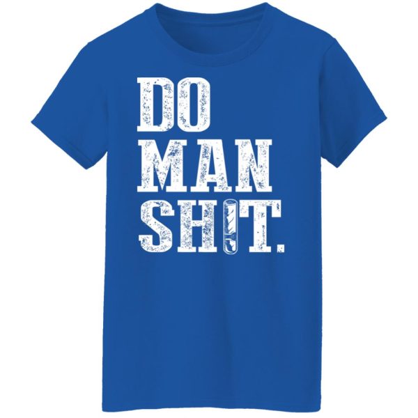 Jeremy Siers Do Man Shit T-Shirts, Hoodies, Long Sleeve