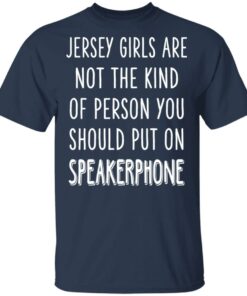 Jersey Girls Are Not The Kind Of Person You Should Put On Speakerphone T Shirts Hoodies Long Sleeve 11