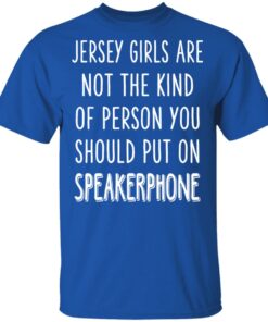 Jersey Girls Are Not The Kind Of Person You Should Put On Speakerphone T Shirts Hoodies Long Sleeve 12