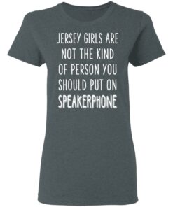 Jersey Girls Are Not The Kind Of Person You Should Put On Speakerphone T Shirts Hoodies Long Sleeve 2
