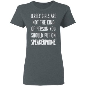 Jersey Girls Are Not The Kind Of Person You Should Put On Speakerphone T Shirts Hoodies Long Sleeve 2