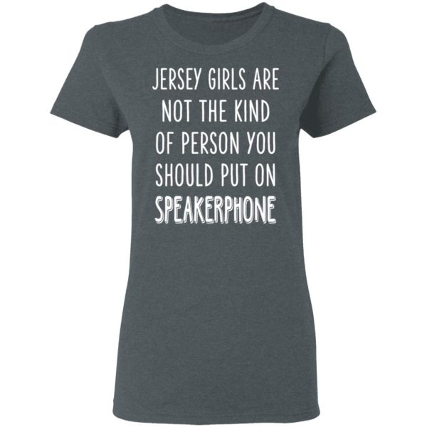 Jersey Girls Are Not The Kind Of Person You Should Put On Speakerphone T-Shirts, Hoodies, Long Sleeve