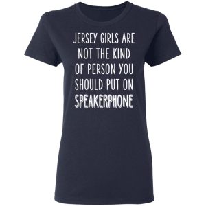 Jersey Girls Are Not The Kind Of Person You Should Put On Speakerphone T Shirts Hoodies Long Sleeve 3