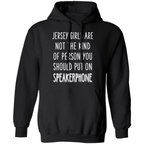 Jersey Girls Are Not The Kind Of Person You Should Put On Speakerphone T-Shirts, Hoodies, Long Sleeve