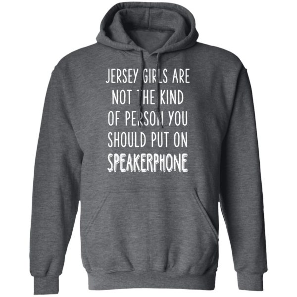 Jersey Girls Are Not The Kind Of Person You Should Put On Speakerphone T-Shirts, Hoodies, Long Sleeve