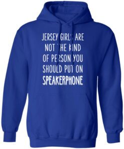 Jersey Girls Are Not The Kind Of Person You Should Put On Speakerphone T Shirts Hoodies Long Sleeve 9