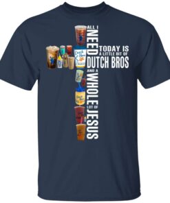 Jesus All I Need Is A Little Bit Of Dutch Bros And A Whole Lot Of Jesus T Shirts Hoodies Long Sleeve 11