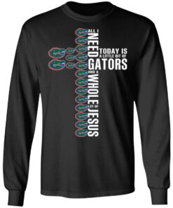 Jesus All I Need Is A Little Bit Of Gators And A Whole Lot Of Jesus T Shirts Hoodies Long Sleeve 5