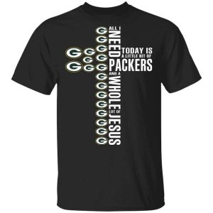 Jesus All I Need Is A Little Bit Of Green Bay Packers And A Whole Lot Of Jesus T-Shirts, Hoodies, Long Sleeve