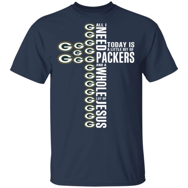 Jesus All I Need Is A Little Bit Of Green Bay Packers And A Whole Lot Of Jesus T-Shirts, Hoodies, Long Sleeve