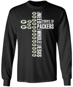 Jesus All I Need Is A Little Bit Of Green Bay Packers And A Whole Lot Of Jesus T Shirts Hoodies Long Sleeve 5
